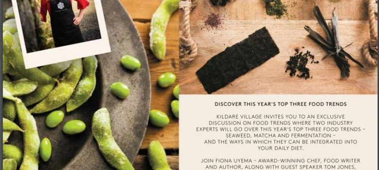 DISCOVER THIS YEAR'S TOP THREE FOOD TRENDS AT KILDARE VILLAGE LOUNGE WITH FIONA UYEMA