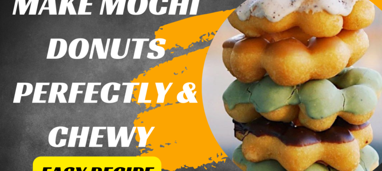 Making Mochi Donuts Perfectly Chewy and Easy Recipe -