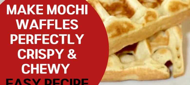 Making Mochi Waffles Perfectly Crispy and Chewy Easy Recipe -