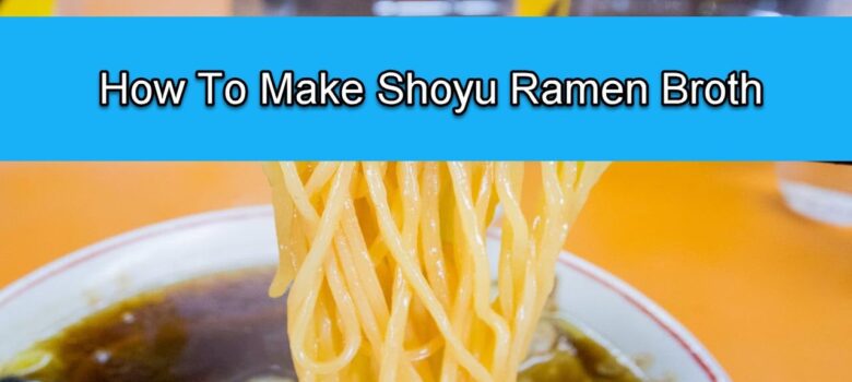 How To Make Shoyu Ramen Broth