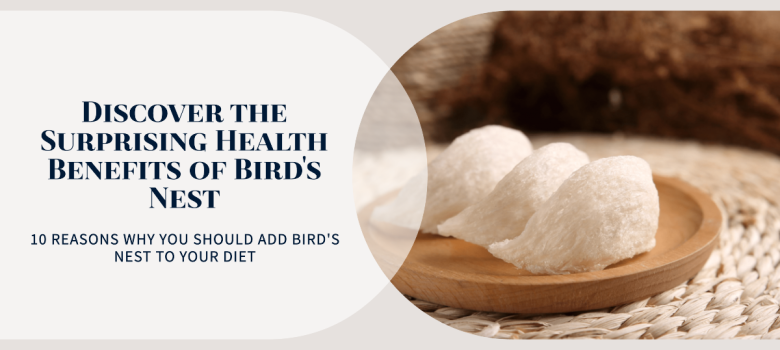 10 Bird's Nest Health Benefits That Will Surprise You