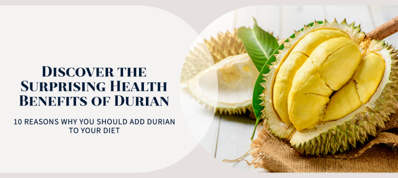 10 Durian Health Benefits That Will Surprise You