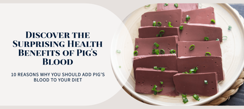 10 Pig's Blood Health Benefits That Will Surprise You
