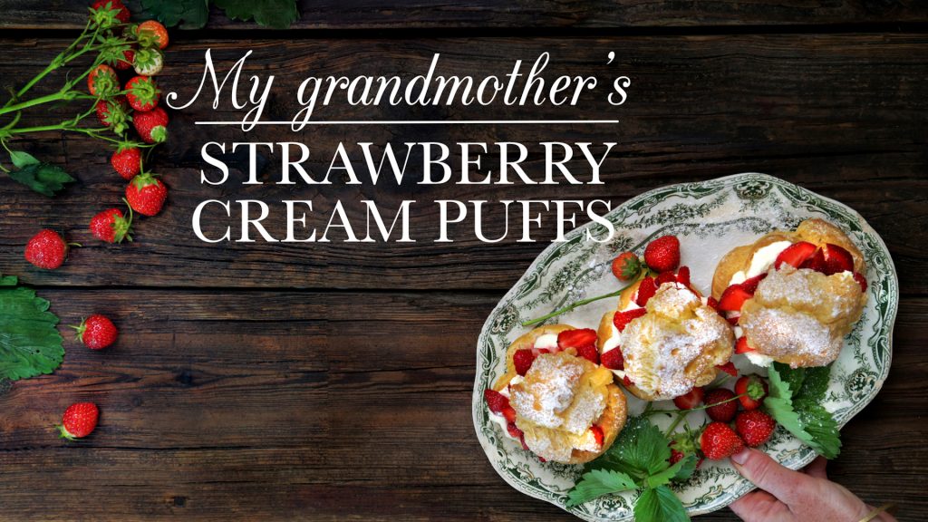 My Grandmother's Strawberry Cream Puffs | Kitchen Vignettes for PBS