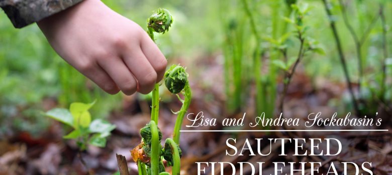 Lisa and Andrea’s Sautéed Fiddleheads | Kitchen Vignettes for PBS